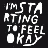 I'm Starting To Feel Okay